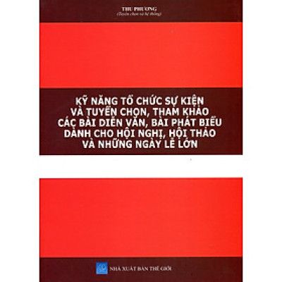 Cẩm Nang Tổ Chức Sự Kiện - Tuyển Chọn, Tham Khảo Các Bài Diễn Văn, Bài Phát Biểu Dành Cho Hội Nghị, Hội Thảo Và Những Ngày Lễ Lớn