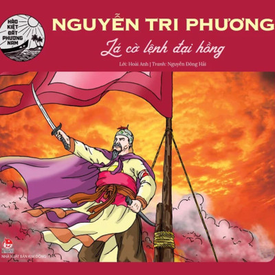 Hào Kiệt Đất Phương Nam - Nguyễn Tri Phương - Lá Cờ Lệnh Đại Hồng