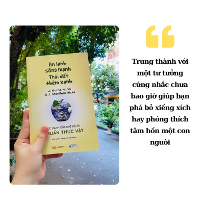 Sách- Ăn lành sống mạnh Trái đất thêm xanh - Sức mạnh của chế độ ăn thuần thực vật _J. Morris Hicks & J. Stanfield Hicks