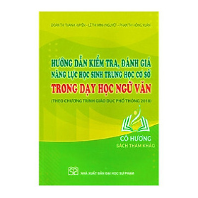 Sách - Hướng Dẫn Kiểm, Tra Đánh Giá Năng Lực Học Sinh Trung Học Cơ Sở Trong Dạy Học Ngữ Văn