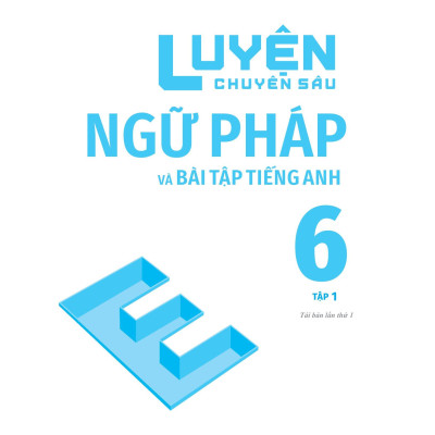 Luyện Chuyên Sâu Ngữ Pháp Và Bài Tập Tiếng Anh 6 - Tập 1 (Theo Chương Trình Global Success)