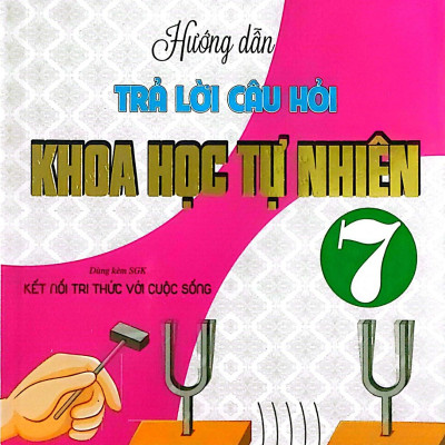 Combo Tuyển Tập Đề Kiểm Tra Định Kì Khoa Học Tự Nhiên Lớp 7 + Hướng Dẫn Trả Lời Câu Hỏi Khoa Học Tự Nhiên 7 (Dùng Kèm SGK Kết Nối Tri Thức Với Cuộc Sống)