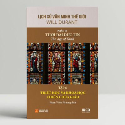 Lịch Sử Văn Minh Thế Giới Phần 4: Thời Đại Đức Tin - Will Durant (bộ 6 tập) - Sách IRED Books