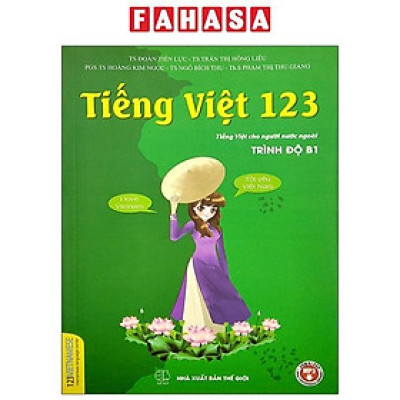 Tiếng Việt 123 - Tiếng Việt Cho Người Nước Ngoài - Vietnamese For Beginners - Student Book - Trình Độ B1 (Tái Bản 2024)