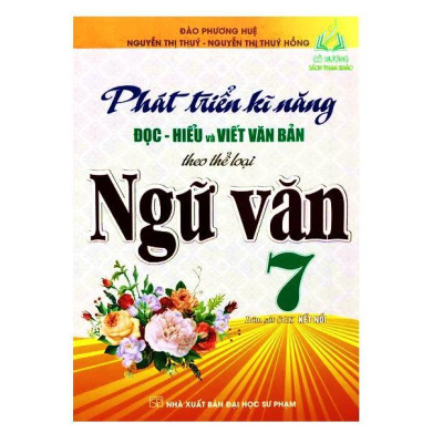 Sách - Phát Triển Kĩ Năng Đọc Hiểu Và Viết Văn Bản Theo Thể Loại - Ngữ Văn Lớp 7 - Bám Sát SGK Kết Nối - Hồng Ân
