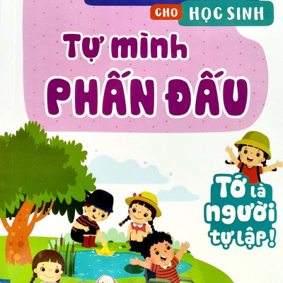 Kỹ Năng Sống Cho Học Sinh - Tự Mình Phấn Đấu