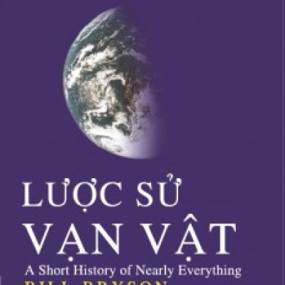Lược Sử Vạn Vật (Tái Bản 2017)