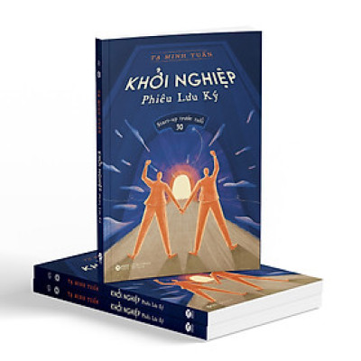 Trạm Đọc | Khởi Nghiệp Phiêu Lưu Ký: Start Up Trước Tuổi 30 (Tạ Minh Tuấn)