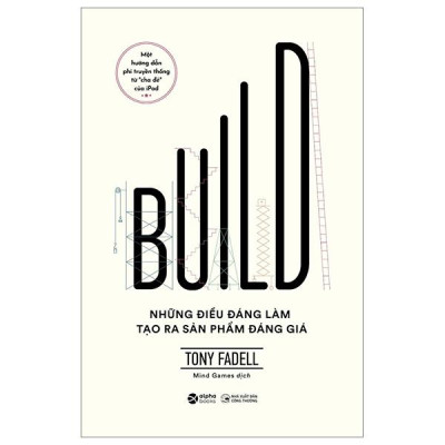 Build - Những Điều Đáng Làm Tạo Ra Sản Phẩm Đáng Giá