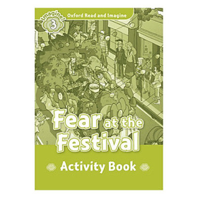 Oxford Read And Imagine Level 3: Fear at the festival Activity Book