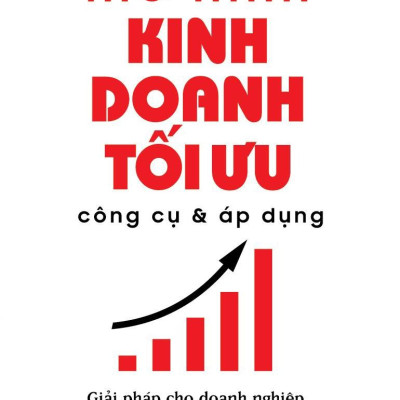 Mô Hình Kinh Doanh Tối Ưu Công Cụ Và Áp Dụng: Giải Pháp Cho Doanh Nghiệp Cần Thay Đổi Sau Đại Dịch Covid