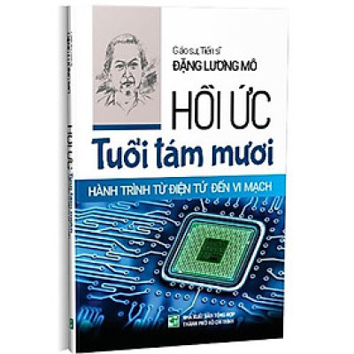 Hồi Ức Tuổi Tám Mươi Hành Trình Từ Điện Tử Đến Vi Mạch