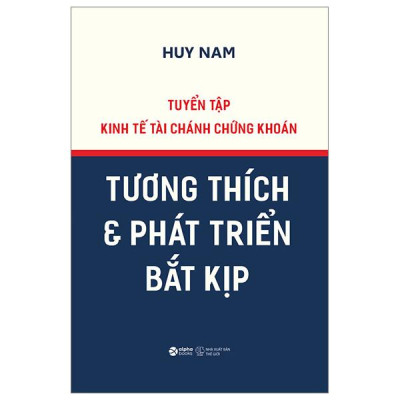Tuyển Tập Kinh Tế Tài Chánh Chứng Khoán - Tương Thích Và Phát Triển Bắt Kịp - Bìa Cứng - Bản Quyền