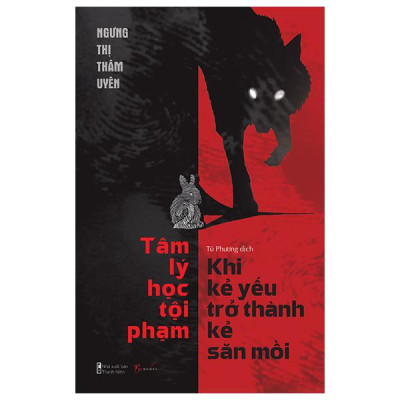 Sách - Tâm Lý Học Tội Phạm - Khi Kẻ Yếu Trở Thành Kẻ Săn Mồi