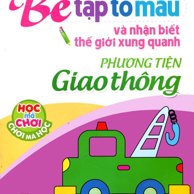 Tập Tô Màu Và Nhận Biết Thế Giới Xung Quanh - Các Phương Tiện Giao Thông