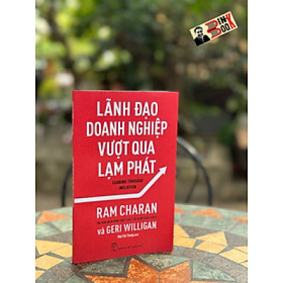 LÃNH ĐẠO DOANH NGHIỆP VƯỢT QUA LẠM PHÁT - Ram Charan & Geri Willihan - Mai Chí Trung dịch - Nhà xuất bản Trẻ.