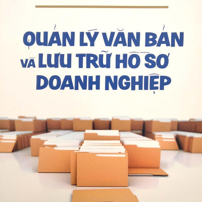 Quản Lý Văn Bản Và Lưu Trữ Hồ Sơ Doanh Nghiệp