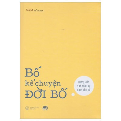 Sách - Bố Kể Chuyện Đời Bố - Hướng Dẫn Viết Nhật Ký Dành Cho Bố