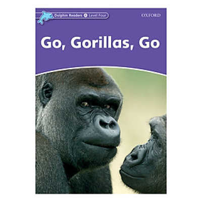 Oxford Dolphin Readers Level 4: Go, Gorillas, Go