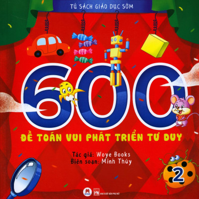 Tủ Sách Giáo Dục Sớm - 600 Đề Toán Vui Phát Triển Tư Duy - Tập 2