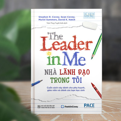 NHÀ LÃNH ĐẠO TRONG TÔI (The Leader In Me) - Stephen R. Covey - Trần Thụy Tuyết Anh dịch - (bìa mềm)