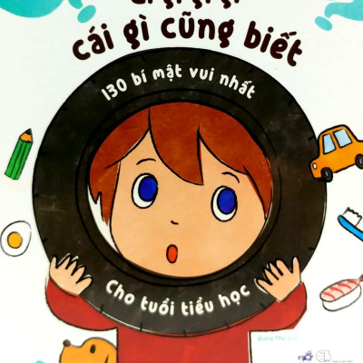 Gi Gỉ Gì Gi, Cái Gì Cũng Biết - 130 Bí Mật Vui Nhất Cho Tuổi Tiểu Học