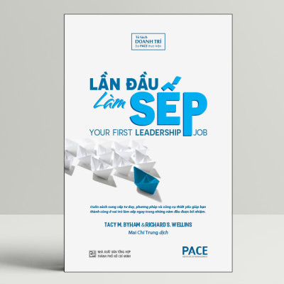 LẦN ĐẦU LÀM SẾP (YOUR FIRST LEADERSHIP JOB) - Tacy M. Byham, Richard S. Wellins - Mai Chí Trung dịch - (bìa mềm)