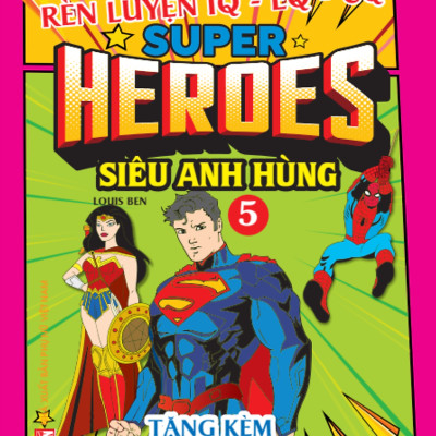Tô Màu Rèn Luyện Iq Eq Cq - Super Heroes Siêu Anh Hùng - Tập 5 - Tặng Kèm Sticker