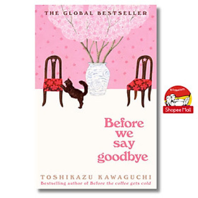 Sách - Before We Say Goodbye: A Touching Novel Exploring Reconnection, Forgiveness and Closure from a Magical Café—Book Four of the Before the Coffee Gets Cold Series