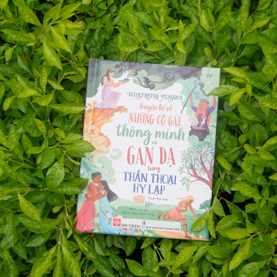 Illustrated Classics - Truyện Kể Về Những Cô Gái Thông Minh Và Gan Dạ Trong Thần Thoại Hy Lạp