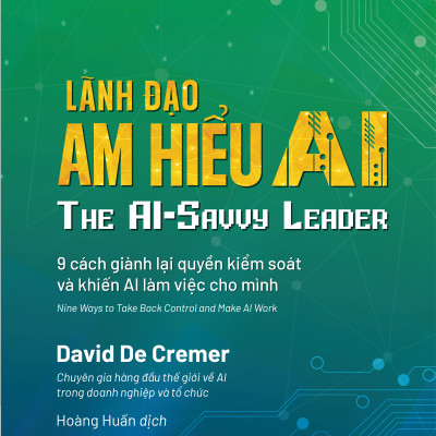 Lãnh Đạo Am Hiểu AI (The AI-Savvy Leader) - David De Cremer - PACE Books