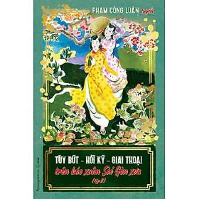 Sách Tùy Bút - Hồi Ký - Giai Thoại Trên Báo Xuân Sài Gòn Xưa (Tập 2)