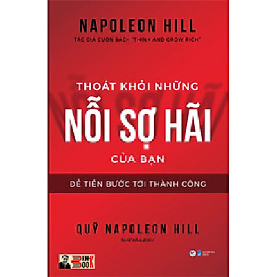 THOÁT KHỎI NHỮNG NỖI SỢ HÃI CỦA BẠN – Để tiến bước tới thành công – Napoleon Hill – Tác giả cuốn sách “Think and Grow Rich” – Tân Việt – NXB Dân Trí (bìa mềm)