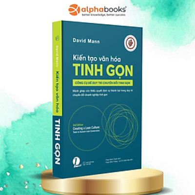 Kiến Tạo Văn Hoá Tinh Gọn - Công Cụ Để Duy Trì Chuyển Đổi Tinh Gọn - David Mann - Alpha Books