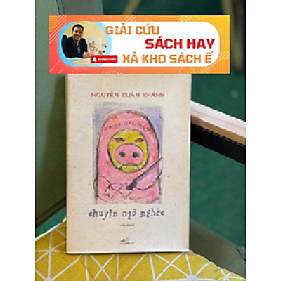 [GIẢI CỨU SÁCH HAY, XẢ KHO CHỐNG Ế] CHUYỆN NGÕ NGHÈO - Nguyễn Xuân Khánh - Nhã Nam