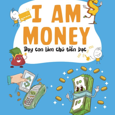 Sách I Am Money: Dạy Con Làm Chủ Tiền Bạc - Bizbooks