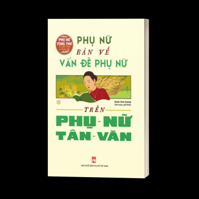 Tủ Sách Giới Và Phát Triển: Phụ Nữ Bàn Về Vấn Đề Phụ Nữ Trên Phụ Nữ Tân Văn