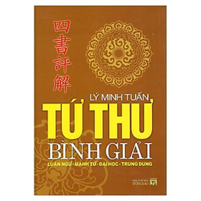 Tứ Thư Bình Giải: Luận Ngữ - Mạnh Tử - Đại Học - Trung Dung (Bìa Cứng)