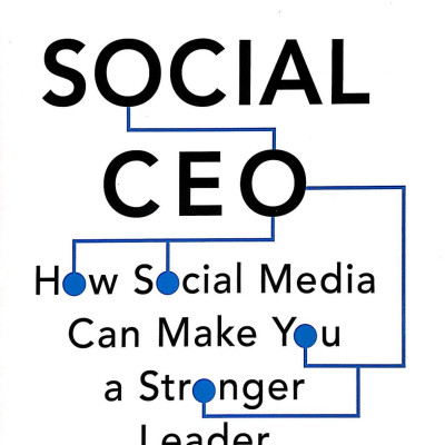 The Social CEO: How Social Media Can Make You A Stronger Leader