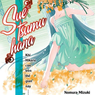 Khi Hikaru Còn Trên Thế Gian Này - Tập 5: Suetsumuhana (Tặng kèm 1 bookmark và 1 poster số lượng có hạn)