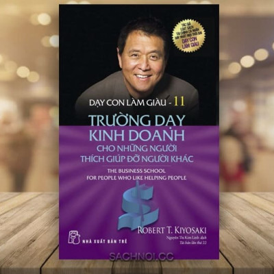 Sách Dạy Con Làm Giàu 11: Trường Dạy Kinh Doanh Cho Những Người Thích Giúp Đỡ Người Khác