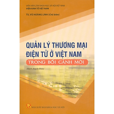 Sách - Quản Lý thương Mại Điện Tử Ở Việt Nam Trong Bối Cảnh Mới (Sách Chuyên Khảo)