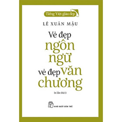 Tiếng Việt Giàu Đẹp - Vẻ Đẹp Ngôn Ngữ, Vẻ Đẹp Văn Chương - Bản Quyền