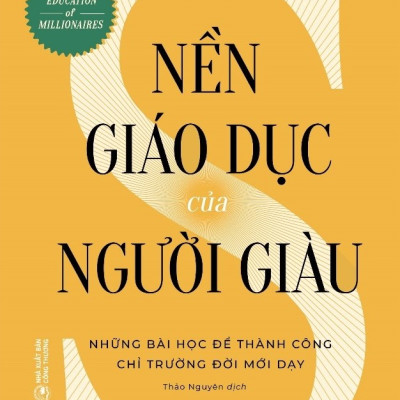 Nền Giáo Dục Của Người Giàu - Những Bài Học Để Thành Công Chỉ Trường Đời Mới Dạy (Michael Ellsberg)