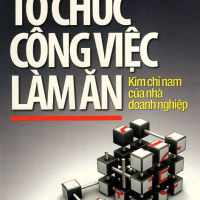 Tổ Chức Công Việc Làm Ăn - Kim Chỉ Nam Của Nhà Doanh Nghiệp