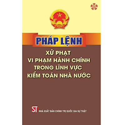 Sách - Pháp Lệnh Xử Phạt Vi Phạm Hành Chính Trong Lĩnh Vực Kiểm Toán Nhà Nước - NXB Chính Trị Quốc Gia