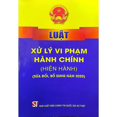 Sách - Luật Xử Lý Vi Phạm Hành Chính (Hiện Hành) ( Sửa Đổi, Bổ Sung Năm 2020, 2022) - NXB Chính Trị Quốc Gia