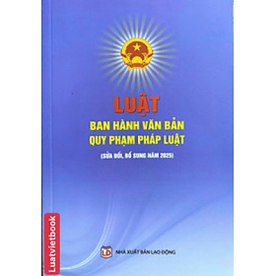 Luật Ban Hành Văn Bản Quy Phạm Pháp Luật (Sửa Đổi, Bổ Sung Năm 2025)