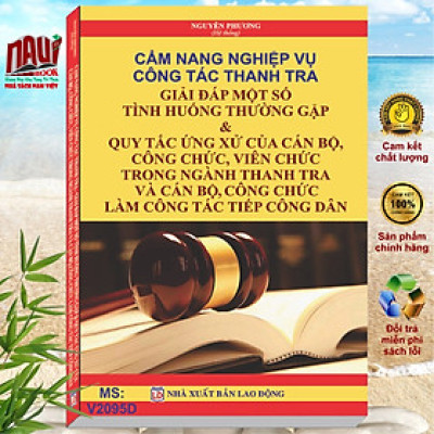Sách Cẩm Nang Nghiệp Vụ Công Tác Thanh Tra - Giải Đáp Một Số Tình Huống Thường Gặp - Quy Tắc Ứng Xử của Cán Bộ, Công Chức, Viên Chức Trong Ngành Thanh Tra và Cán Bộ, Công Chức Làm Công Tác Tiếp Công Dân - V2095D