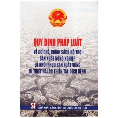 Quy Định Pháp Luật Về Cơ Chế, Chính Sách Hỗ Trợ Sản Xuất Nông Nghiệp Để Khôi Phục Sản Xuất Vùng Bị Thiệt Hại Do Thiên Tai, Dịch Bệnh